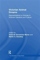 Martin A. Danahay, Danahay Martin A., Deborah Denenholz Danahay Morse, Martin A. Danahay, Danahay Martin A., Deborah Denenholz Morse - Victorian Animal Dreams