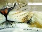 Chris Weston, Weston Chris - Nature Photography: Insider Secrets From the Worlds Top Digital