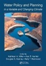 Kathleen A. Hamlet Miller, Alan F. Hamlet, Hamlet Alan F., Douglas S. Kenney, Kenney Douglas S., Kathleen A. Miller... - Water Policy and Planning in a Variable and Changing Climate