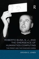 Steven E. Jones, Jones Steven E. - Roberto Busa, S. J., and the Emergence of Humanities Computing
