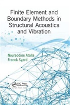 Noureddine Atalla, Noureddine Sgard Atalla, Atalla Noureddine, Franck Sgard, Sgard Franck - Finite Element and Boundary Methods in Structural Acoustics and