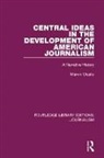 Marvin N. Olasky, Olasky Marvin N. - Central Ideas in the Development of American Journalism