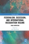 Alex Danilovich, Alex Danilovich, Danilovich Alex - Federalism, Secession, and International Recognition Regime