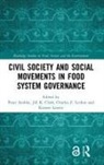 Peter (Carleton University Andree, Peter Andrée, Jill K. Clark, Charles Z. Levkoe, Kristen Lowitt - Civil Society and Social Movements in Food System Governance