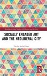 Cecilie Sachs Olsen, Cecilie (Royal Holloway University of Sachs Olsen - Socially Engaged Art and the Neoliberal City