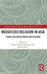 Kerstin Zeiler Radde-Antweiler, Kerstin Radde-Antweiler, Radde-Antweiler Kerstin, Xenia Zeiler, Zeiler Xenia - Mediatized Religion in Asia