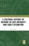 Michal Zytka - Cultural History of Bathing in Late Antiquity and Early Byzantium