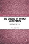 Michael Quinlan, Michael (University of South Wales Quinlan - Origins of Worker Mobilisation
