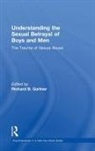 Richard B. Gartner, Richard B. Gartner, Gartner Richard B. - Understanding the Sexual Betrayal of Boys and Men