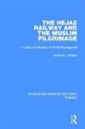 Jacob M. Landau - Hejaz Railway and the Muslim Pilgrimage