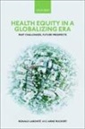 Ronald (Distinguished Research Chair and Labonte, Ronald Labonté, Arne Ruckert - Health Equity in a Globalizing Era
