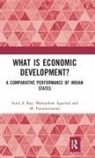 Manmohan Agarwal, Agarwal Manmohan, M. Parameswaran, Parameswaran M., Amit S. Ray, Amit S. Agarwal Ray - What Is Economic Development?