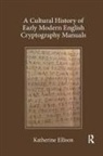 Katherine Ellison - Cultural History of Early Modern English Cryptography Manuals