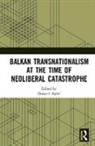 Dusan I. Bjelic, Dušan I. Bjelić - Balkan Transnationalism At the Time of Neoliberal Catastrophe