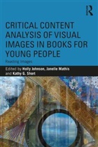 Holly Mathis Johnson, Holly Johnson, Janelle Mathis, Mathis Janelle, Kathy Short, Kathy G Short... - Critical Content Analysis of Visual Images in Books for Young People