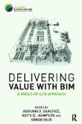 Adriana Sanchez, Adriana (Sustainable Built Environment Na Sanchez, Keith Hampson, Hampson Keith, Adriana Sanchez, … - Delivering Value With Bim A Whole-Of-Life Approach