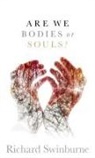Richard Swinburne, Richard (Emeritus Professor of Philosop Swinburne, Swinburne Richard - Are We Bodies Or Souls?