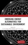 D. P. Kothari Singh, Richa Kothari, Kothari Richa, D. P. Singh, Singh D. P., V. V. Tyagi... - Emerging Energy Alternatives for Sustainable Environment