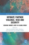 Kate (Monash University Fitz-Gibbon, Kate Fitz-Gibbon, Janemaree Maher, Maher JaneMaree, Jude McCulloch, McCulloch Jude... - Intimate Partner Violence, Risk and Security