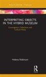 Helena Robinson, Robinson Helena - Interpreting Objects in the Hybrid Museum
