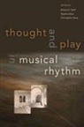 Richard (Professor of Music and South Asian Wolf, Stephen Blum, Stephen (Professor of Music Blum, Christopher Hasty, Christopher (Walter W. Naumburg Professor of Music Hasty, Richard Wolf... - Thought and Play in Musical Rhythm