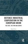 Daniel Fiott, Daniel (European Union Institute for Securi Fiott - Defence Industrial Cooperation in the European Union
