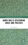 Antis Loizides, Antis (University of Cyprus) Loizides, Loizides Antis - James Mill''s Utilitarian Logic and Politics