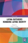Grisel Y. Acosta, Grisel Y. Acosta - Latina Outsiders Remaking Latina Identity