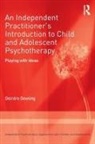 Deirdre Dowling - Independent Practitioner s Introduction to Child Adolescent