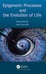 Anton Markoš, Jana Markos Svorcova, Jana Švorcová - Epigenetic Processes and Evolution of Life