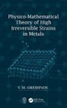 V.M. Greshnov, V.m. (Ufa State Aviation Technical Unive Greshnov - Physico-Mathematical Theory of High Irreversible Strains in Metals