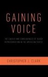 Christopher J Clark, Christopher J. Clark, Christopher J. (Assistant Professor of Poli Clark, Christopher J. (Assistant Professor of Political Science Clark - Gaining Voice