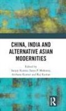 Sanjay (Centre for the Study of Developing Kumar, Sanjay (Professor of English At Banaras Hin Kumar, Archana Kumar, Raj Kumar, Sanjay Kumar, Kumar Archana... - China, India and Alternative Asian Modernities