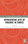 Nina Horton Mickwitz, Ian Hague, Hague Ian, Ian Horton, Horton Ian, Nina Mickwitz... - Representing Acts of Violence in Comics