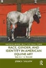 Jessica Dallow, Jessica (University of Alabama At Birmingh Dallow, Dallow Jessica - Race, Gender, and Identity in American Equine Art