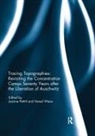 Joanne (University of Kent Pettitt, Joanne Pettitt, Vered Weiss - Tracing Topographies: Revisiting the Concentration Camps Seventy
