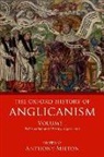 Anthony (Professor of History Milton, Anthony Milton, Anthony (Professor of History Milton, Milton Anthony - Oxford History of Anglicanism, Volume I