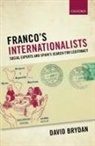 David Brydan, David (Lecturer in the History of Modern I Brydan, David (Lecturer in the History of Modern International Relations Brydan - Franco''s Internationalists