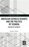Meaghan O'Keefe, Meaghan O''keefe, Meaghan (Uc Davis O''keefe - American Catholic Bishops and the Politics of Scandal