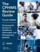 Healthcare Information &amp; Management Systems Societ, Healthcare Information &amp; Management Systems Society (HIMSS), Mara Daiker - Cphims Review Guide, 4th Edition