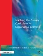 Laura Huxford, Michael Littledyke, Michael Huxford Littledyke - Teaching the Primary Curriculum for Constructive Learning