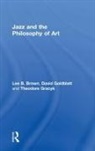 Lee B Brown, Lee B. Brown, Lee B. Goldblatt Brown, Brown Lee B., David Goldblatt, Goldblatt David... - Jazz and the Philosophy of Art