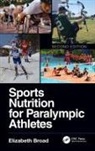Elizabeth Broad, Elizabeth Broad, Broad Elizabeth - Sports Nutrition for Paralympic Athletes, Second Edition
