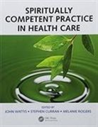 John (Kilkarney Cottage Wattis, John (University of Huddersfield Wattis, Stephen Curran, Curran Stephen, Melanie Rogers, John Wattis - Spiritually Competent Practice in Health Care