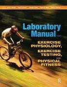 Travis W. Beck, Joel T. Cramer, Cramer Joel T., Terry Housh, Terry (University of Nebraska-Lincoln Housh, Terry J. Housh... - Laboratory Manual for Exercise Physiology, Exercise Testing, and