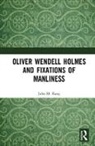 John M. Kang - Oliver Wendell Holmes and Fixations of Manliness