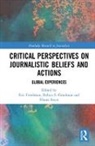 Eric (Columbia College Chicago Freedman, Eric Freedman, Robyn S. Goodman, Elanie Steyn - Critical Perspectives on Journalistic Beliefs and Actions