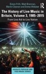 Matt Brennan, Brennan Matt, Martin Cloonan, Simon Frith, Simon Brennan Frith, Emma Webster... - History of Live Music in Britain, Volume III, 1985-2015
