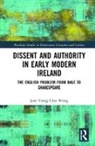 Jane Wong - Dissent and Authority in Early Modern Ireland