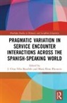 J. Cesar (Indiana University Bloo Felix-Brasdefer, J. Cesar Placencia Felix-Brasdefer, J. César Félix-Brasdefer, Maria Elena Placencia, Placencia Maria Elena - Pragmatic Variation in Service Encounter Interactions Across the